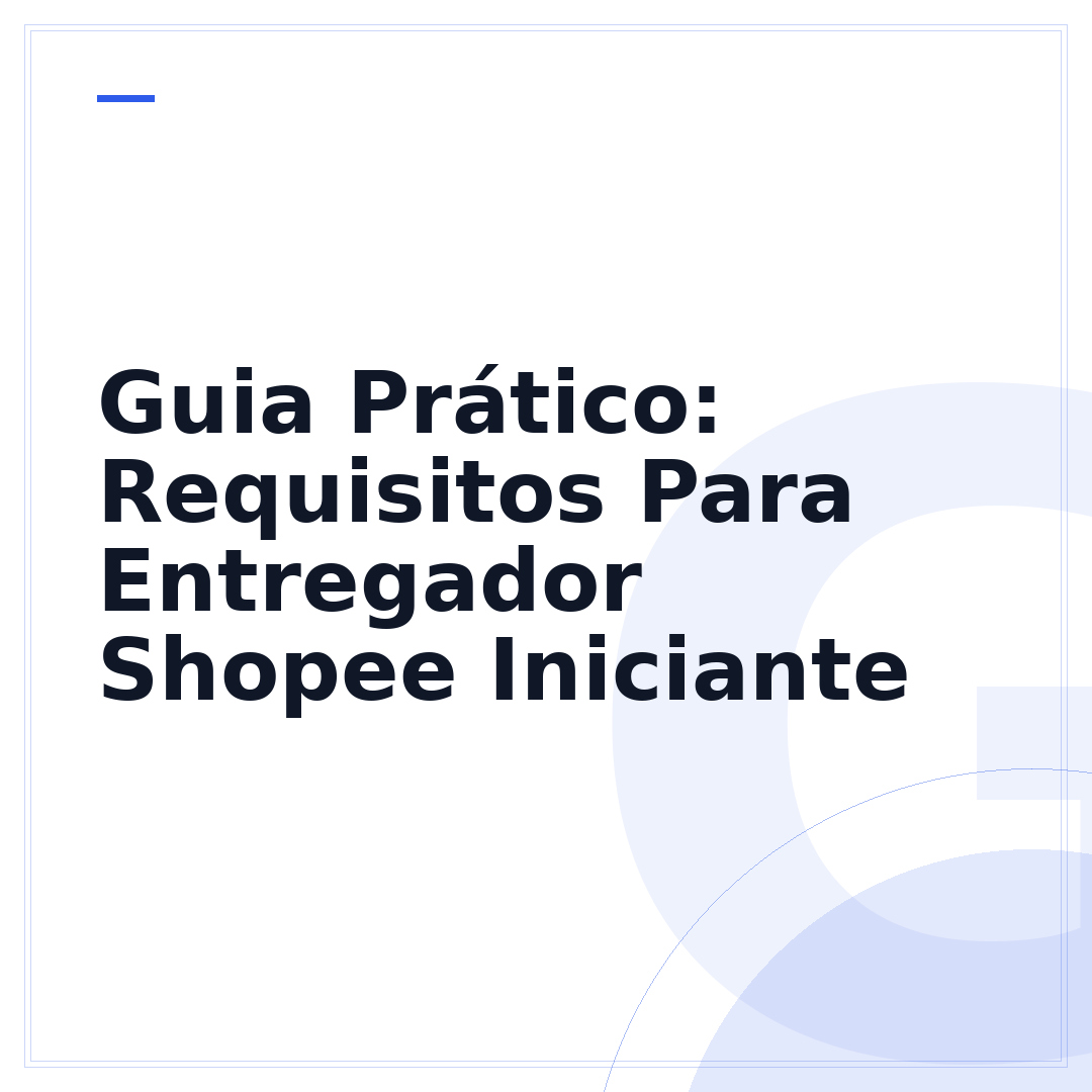 Guia Prático: Requisitos Para Entregador Shopee Iniciante