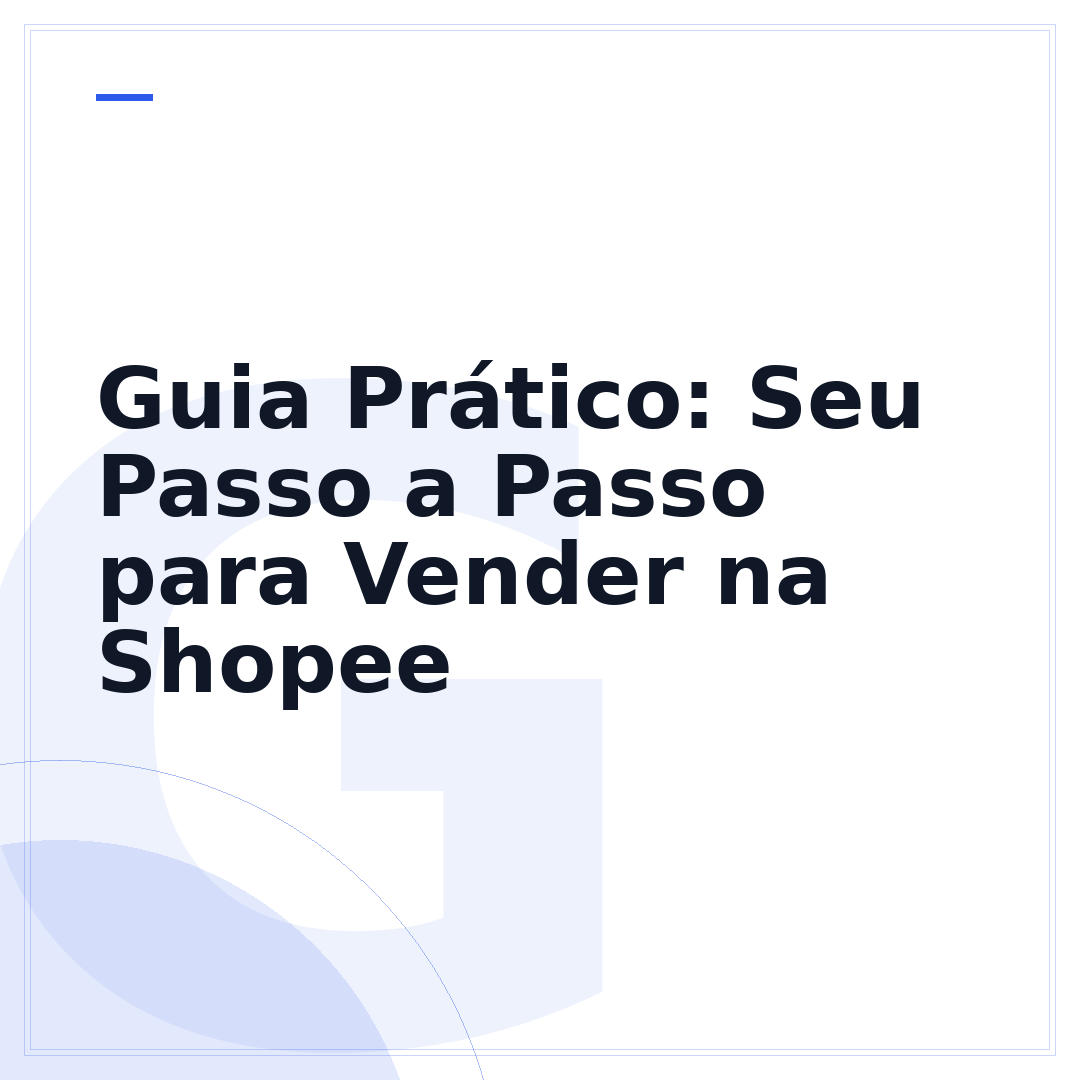 Guia Prático: Seu Passo a Passo para Vender na Shopee
