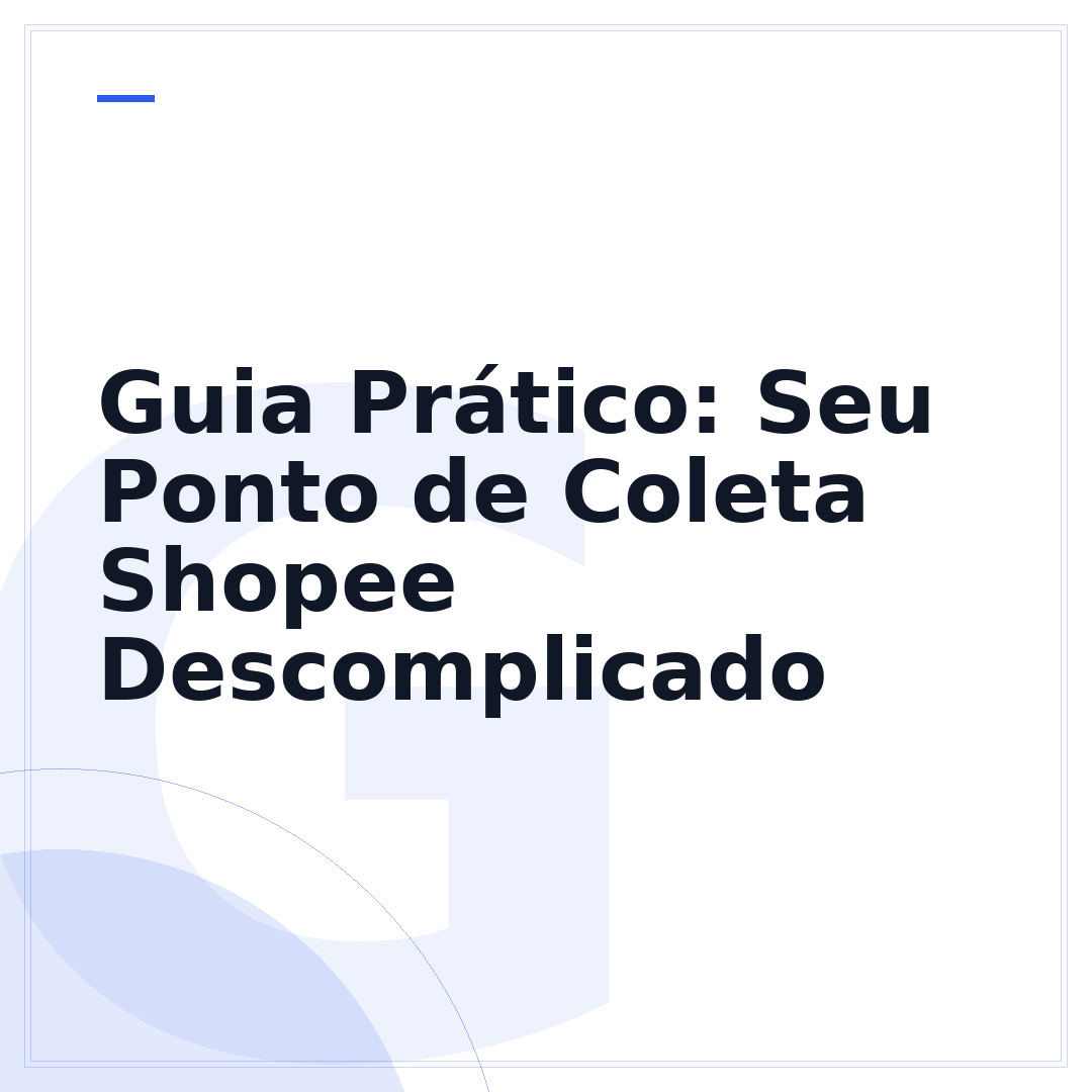 Guia Prático: Seu Ponto de Coleta Shopee Descomplicado