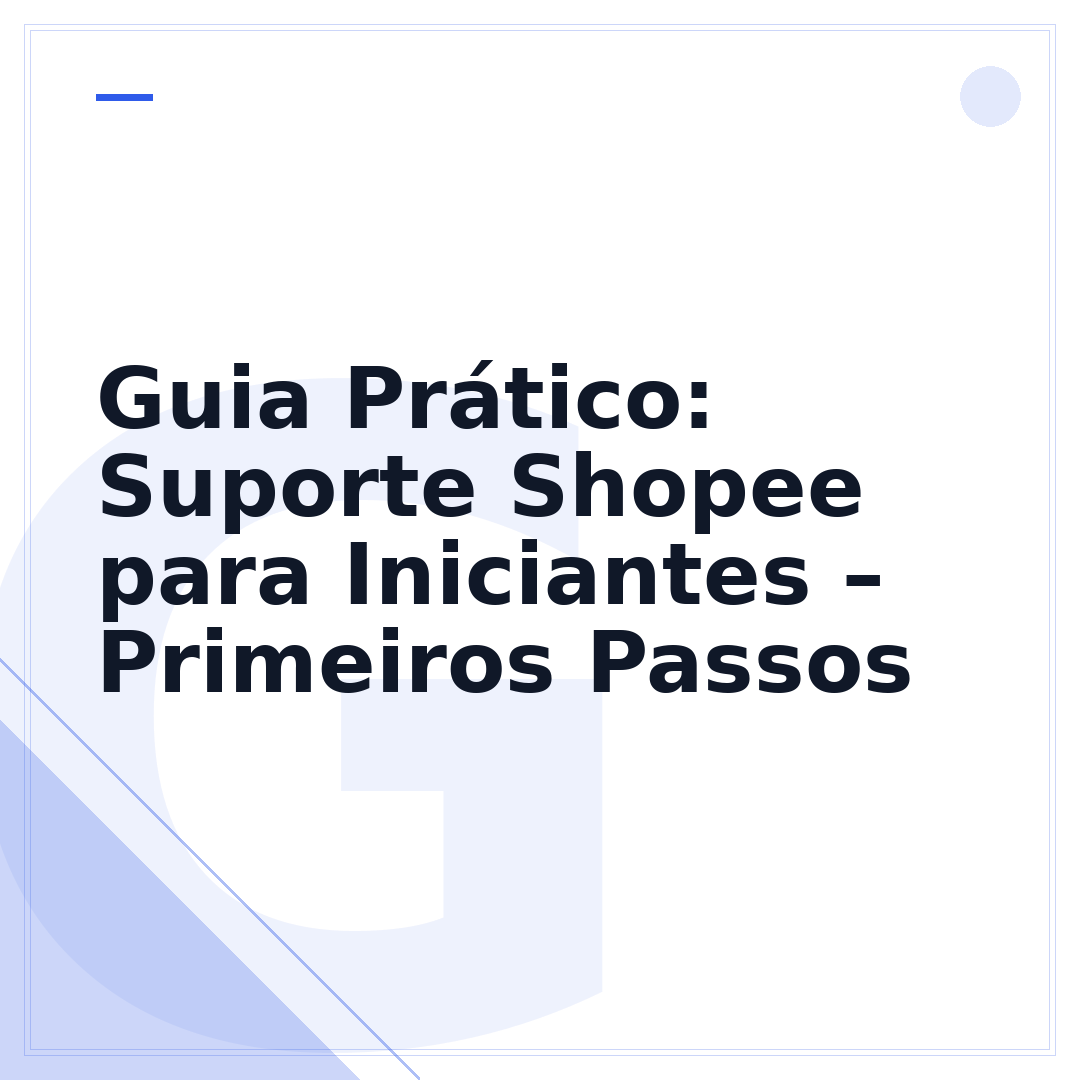 Guia Prático: Suporte Shopee para Iniciantes – Primeiros Passos