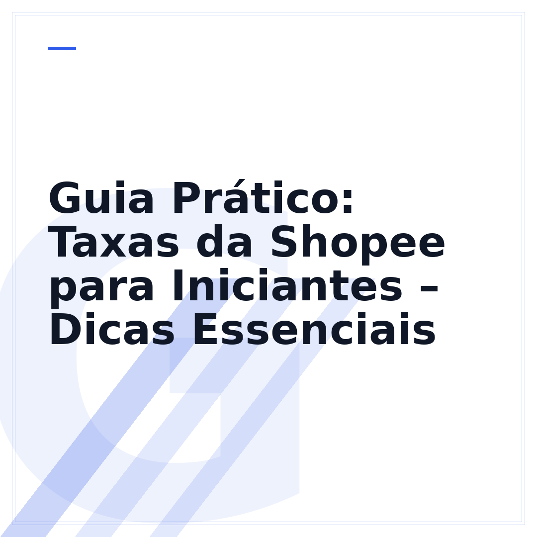 Guia Prático: Taxas da Shopee para Iniciantes – Dicas Essenciais