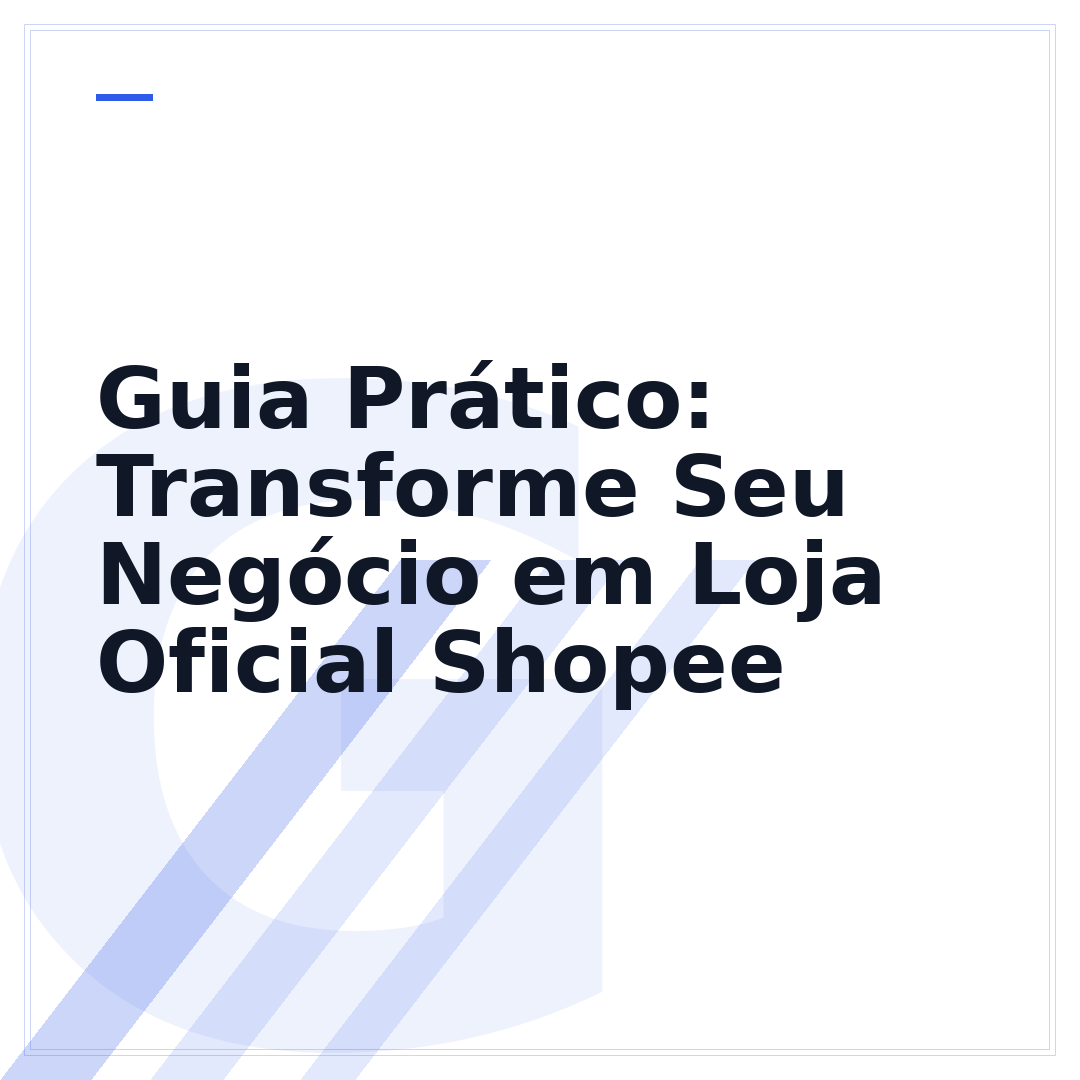 Guia Prático: Transforme Seu Negócio em Loja Oficial Shopee