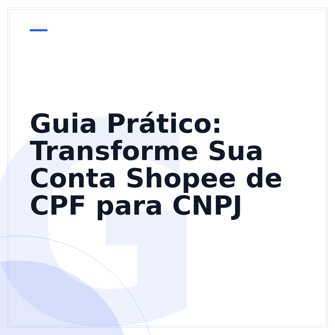 Guia Prático: Transforme Sua Conta Shopee de CPF para CNPJ
