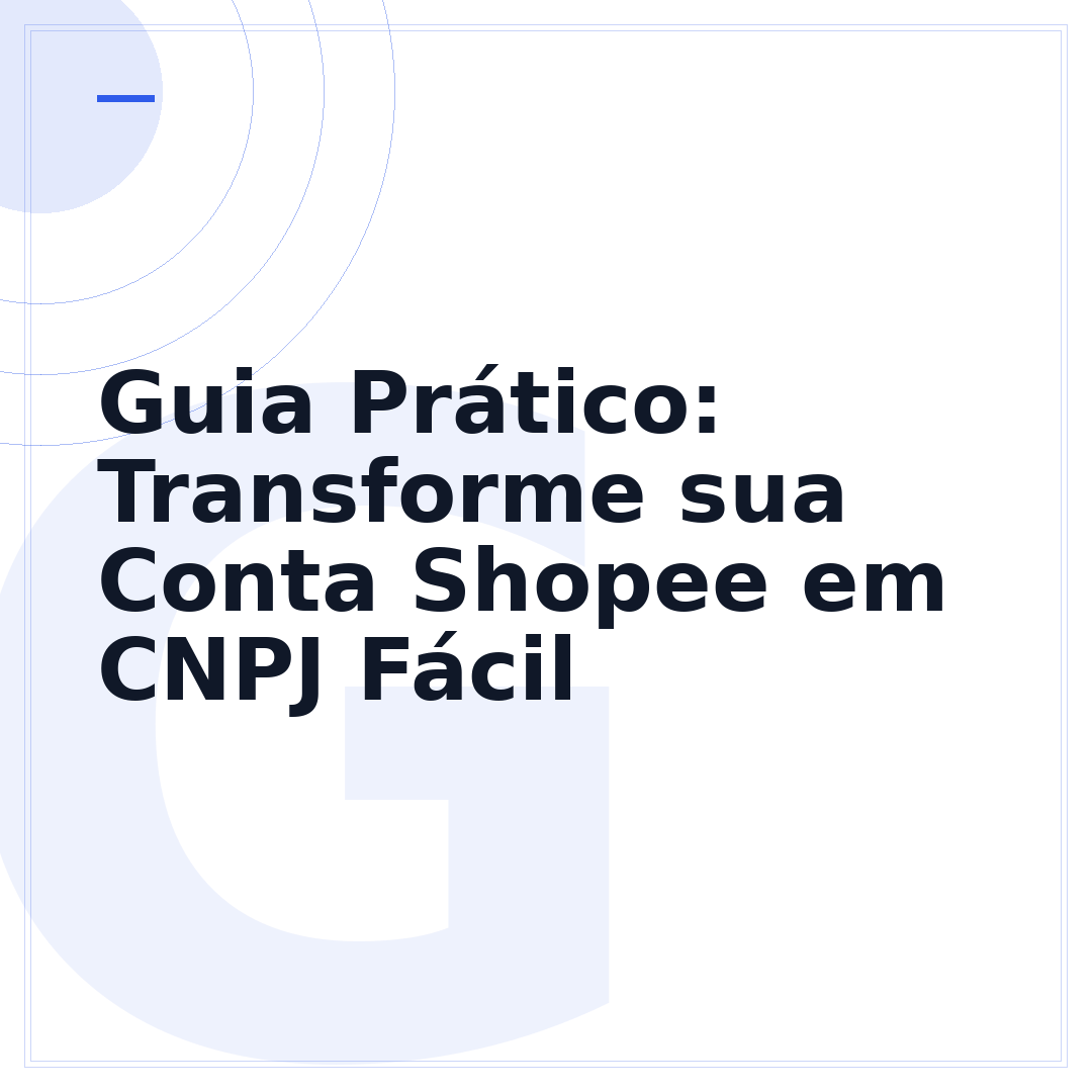 Guia Prático: Transforme sua Conta Shopee em CNPJ Fácil