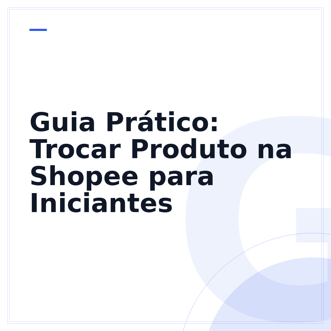 Guia Prático: Trocar Produto na Shopee para Iniciantes