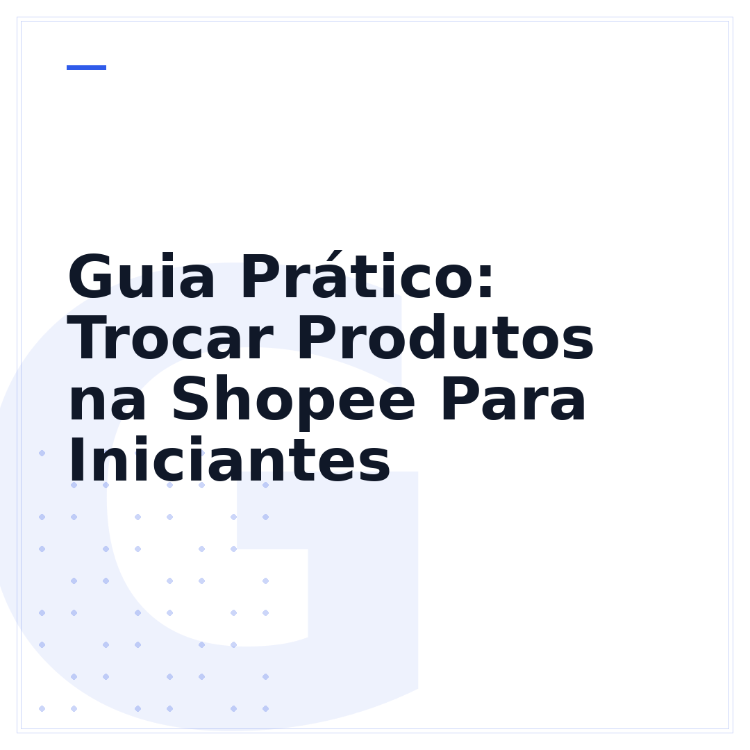 Guia Prático: Trocar Produtos na Shopee Para Iniciantes