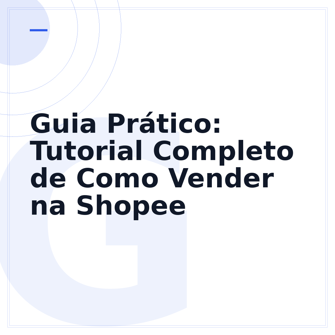 Guia Prático: Tutorial Completo de Como Vender na Shopee