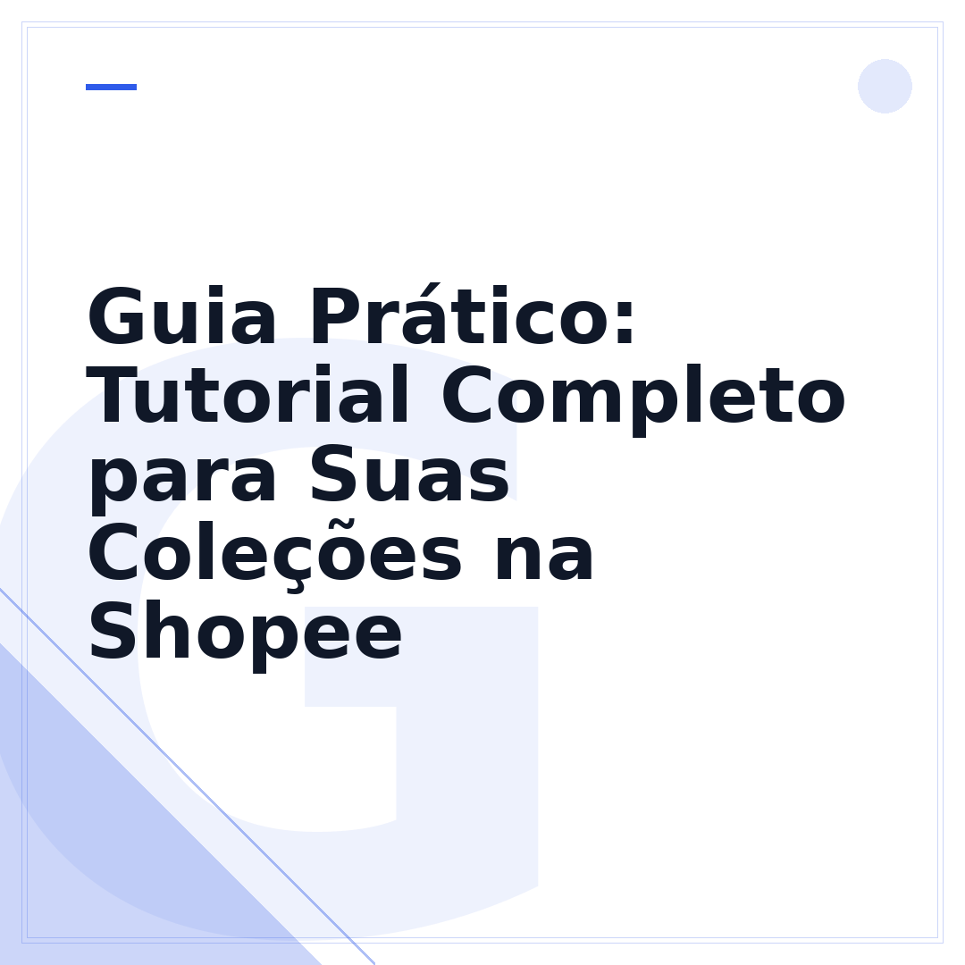 Guia Prático: Tutorial Completo para Suas Coleções na Shopee