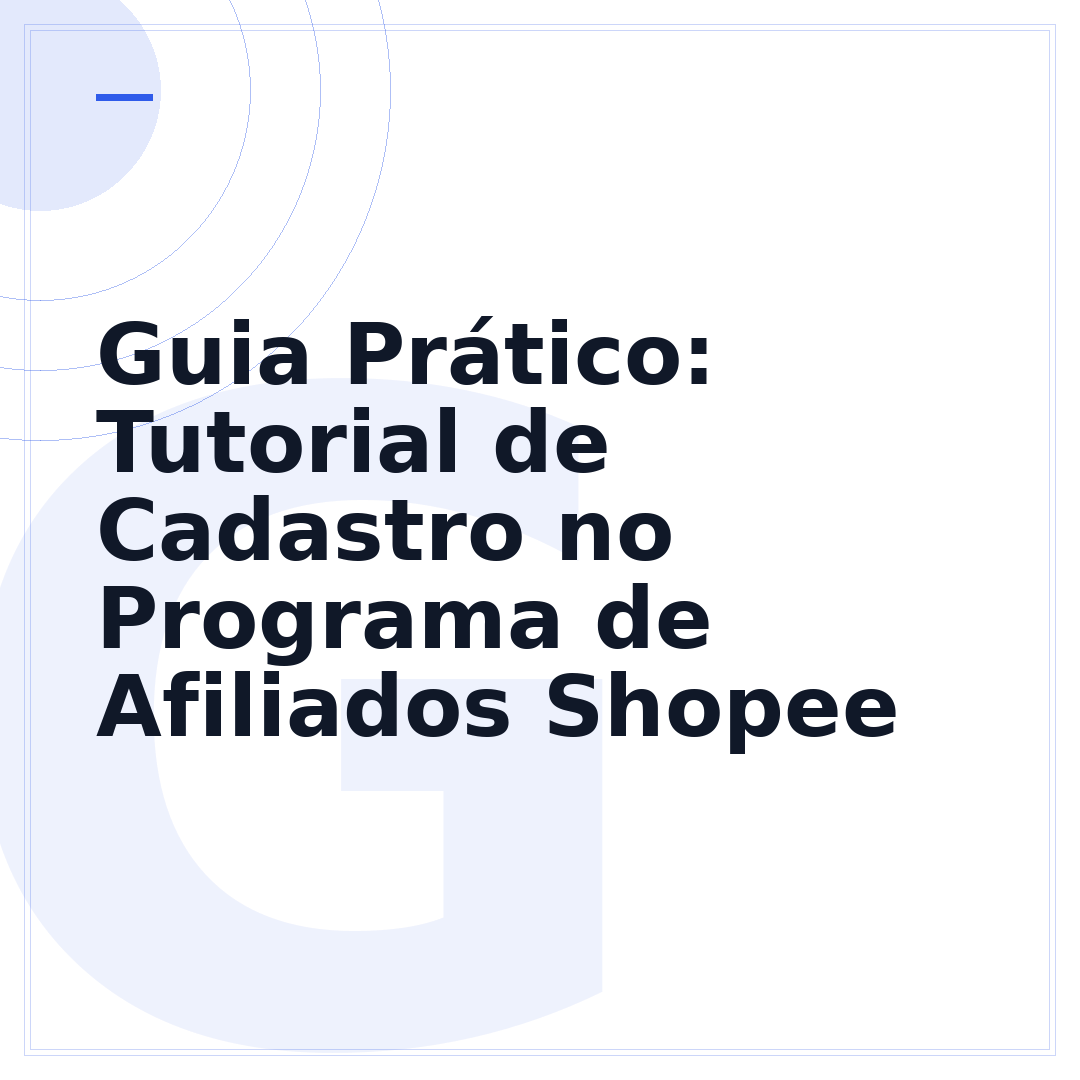 Guia Prático: Tutorial de Cadastro no Programa de Afiliados Shopee