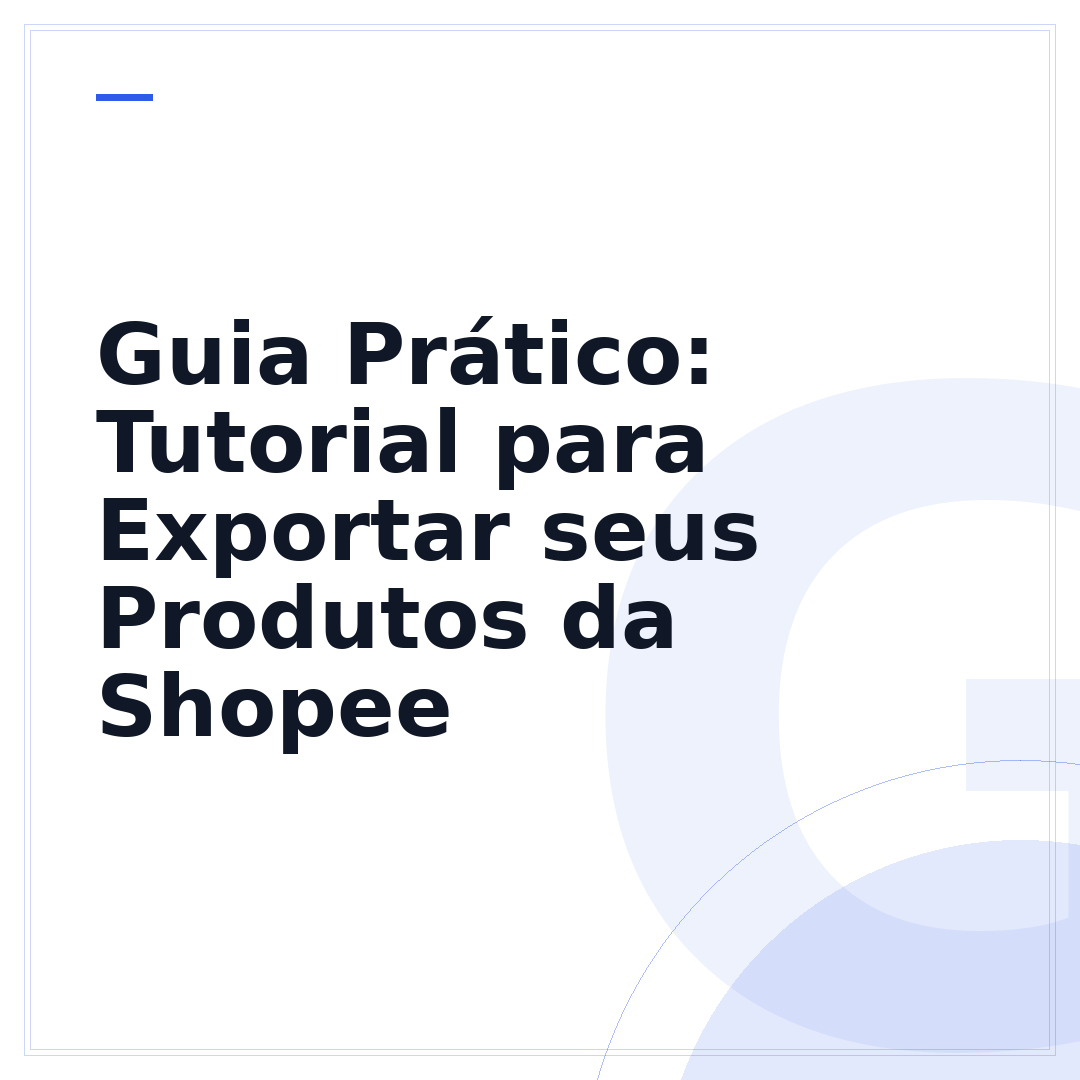 Guia Prático: Tutorial para Exportar seus Produtos da Shopee