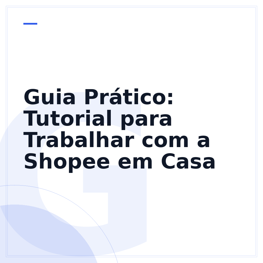 Guia Prático: Tutorial para Trabalhar com a Shopee em Casa