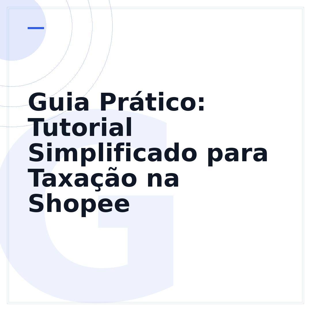 Guia Prático: Tutorial Simplificado para Taxação na Shopee