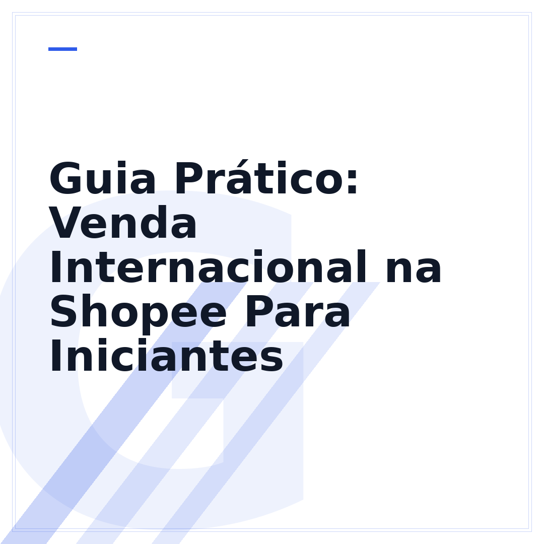 Guia Prático: Venda Internacional na Shopee Para Iniciantes