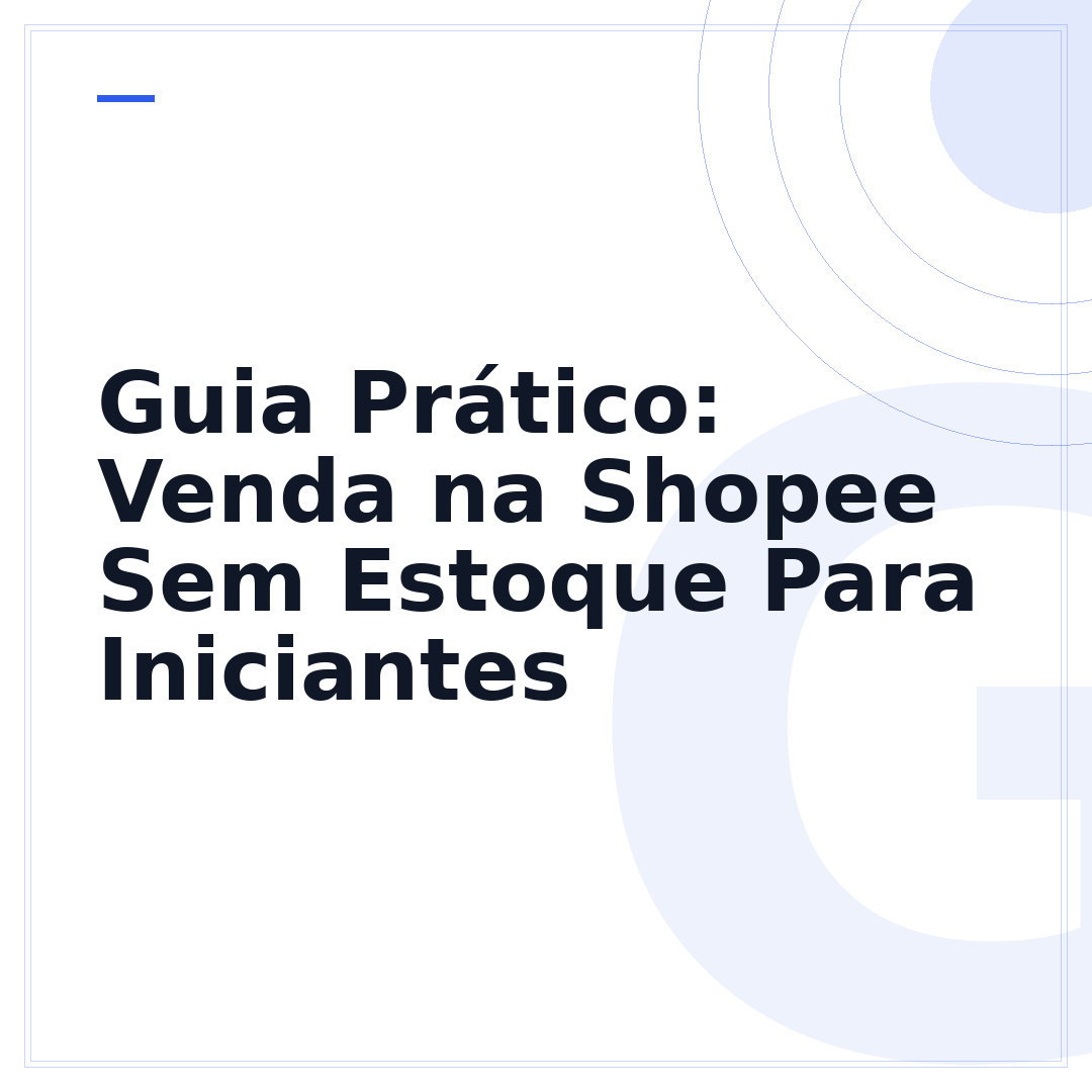 Guia Prático: Venda na Shopee Sem Estoque Para Iniciantes