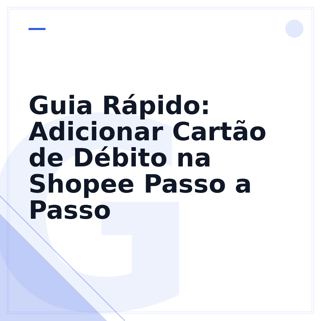 Guia Rápido: Adicionar Cartão de Débito na Shopee Passo a Passo