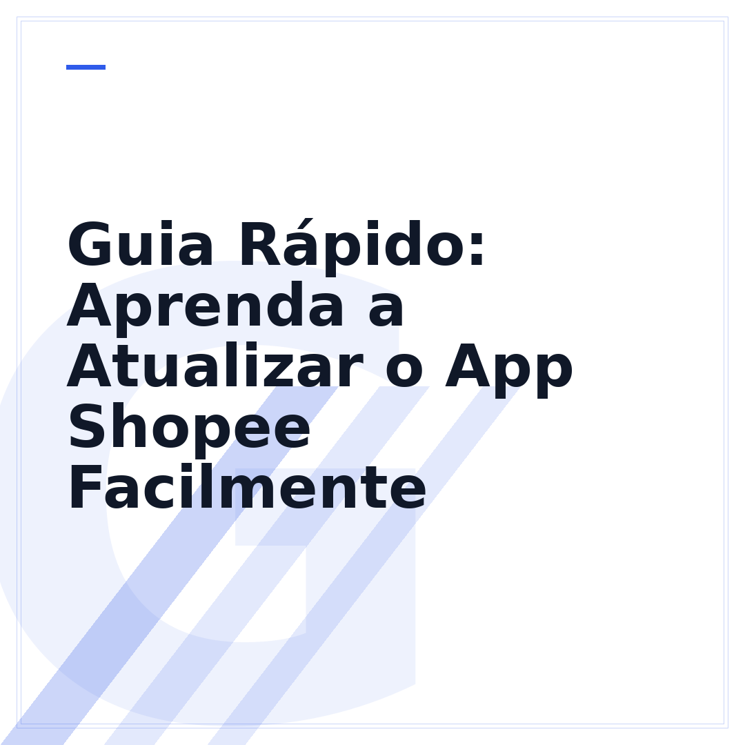 Guia Rápido: Aprenda a Atualizar o App Shopee Facilmente