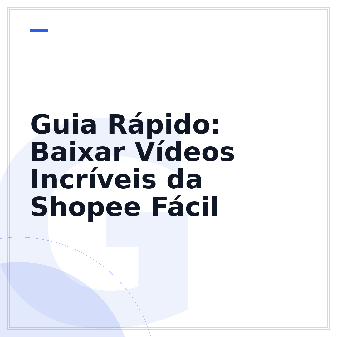 Guia Rápido: Baixar Vídeos Incríveis da Shopee Fácil