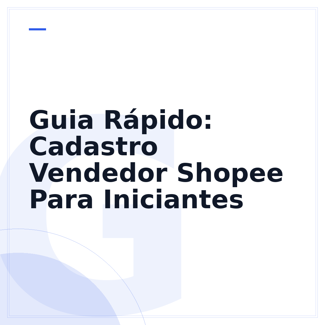 Guia Rápido: Cadastro Vendedor Shopee Para Iniciantes