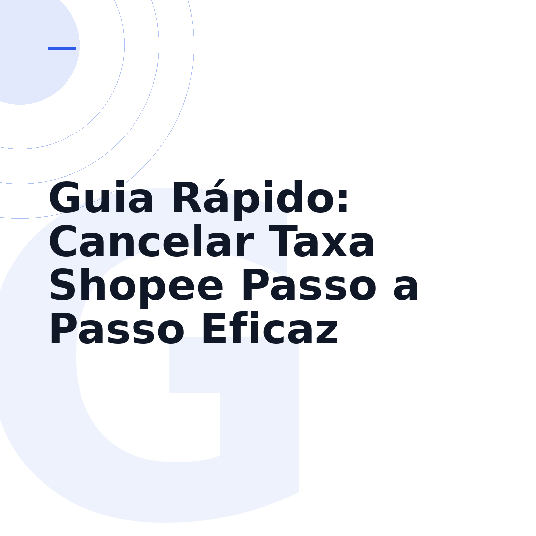 Guia Rápido: Cancelar Taxa Shopee Passo a Passo Eficaz
