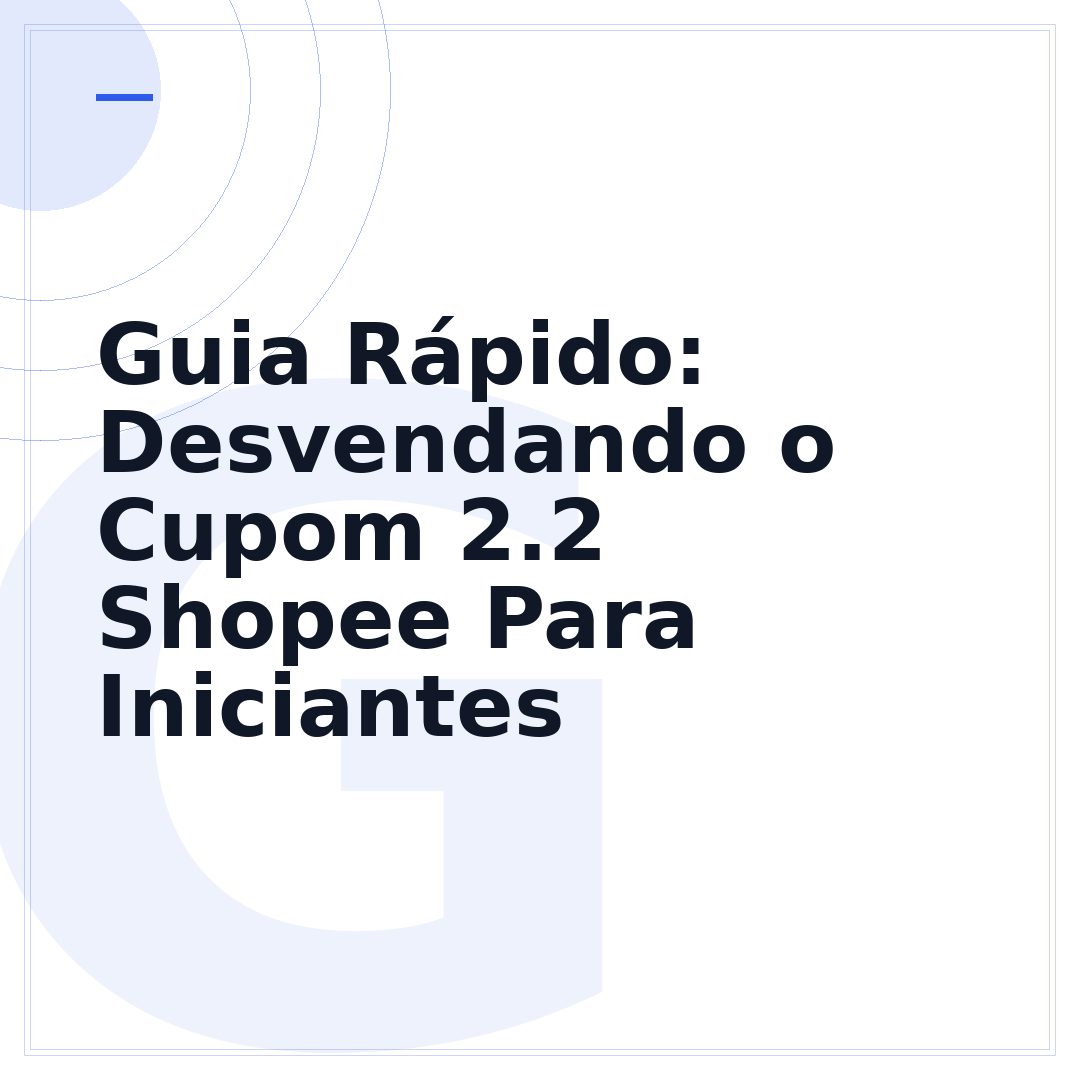 Guia Rápido: Desvendando o Cupom 2.2 Shopee Para Iniciantes