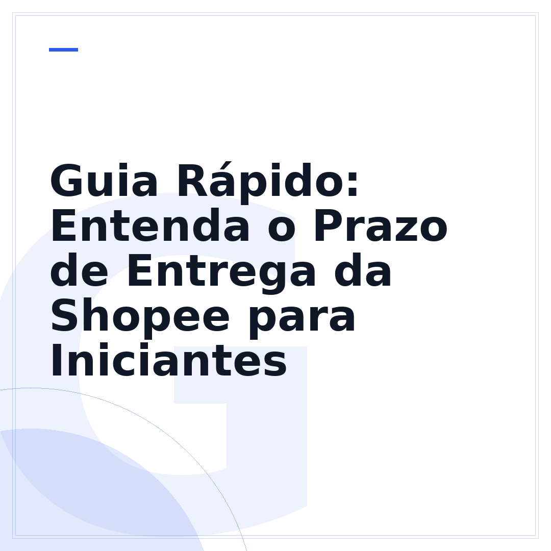 Guia Rápido: Entenda o Prazo de Entrega da Shopee para Iniciantes