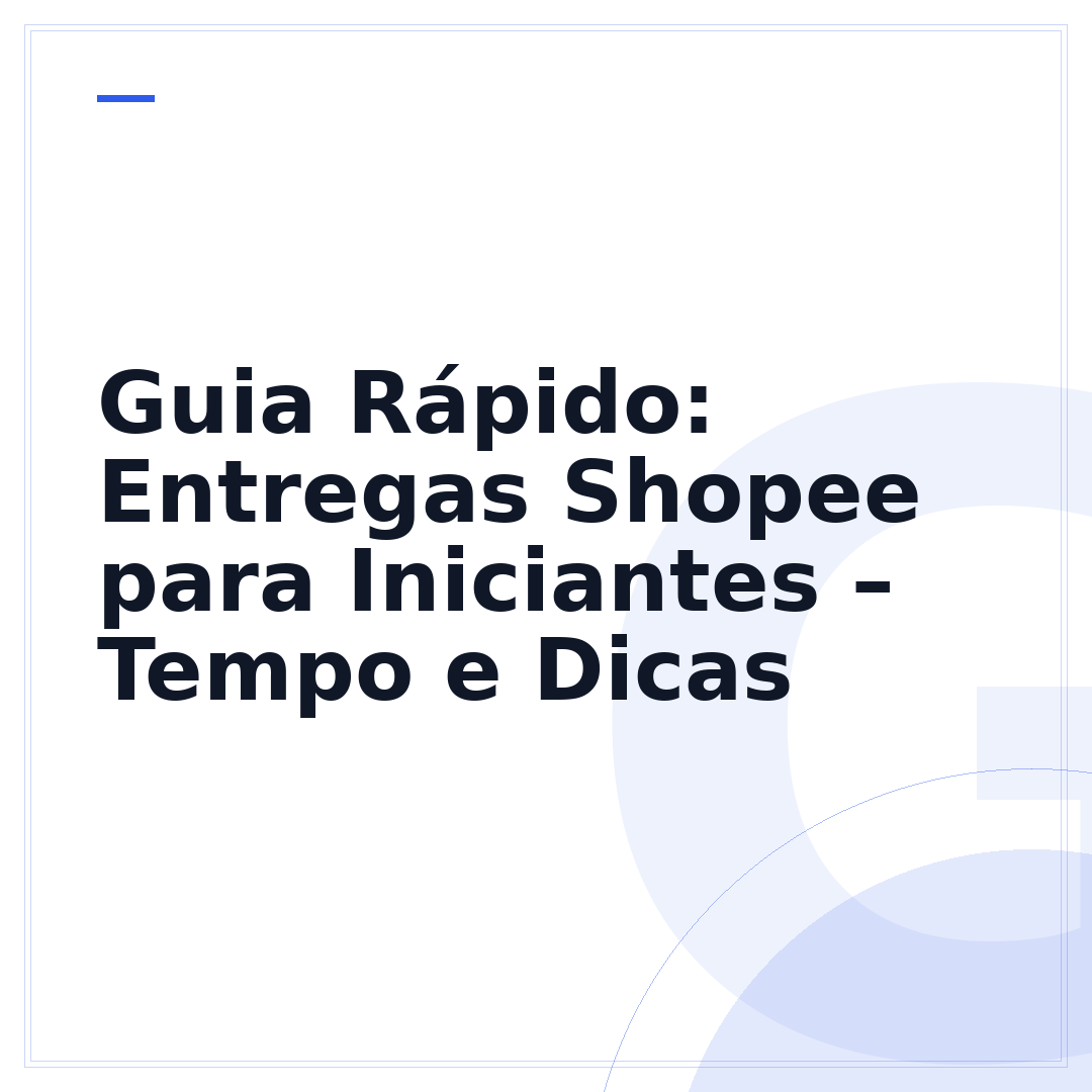Guia Rápido: Entregas Shopee para Iniciantes – Tempo e Dicas