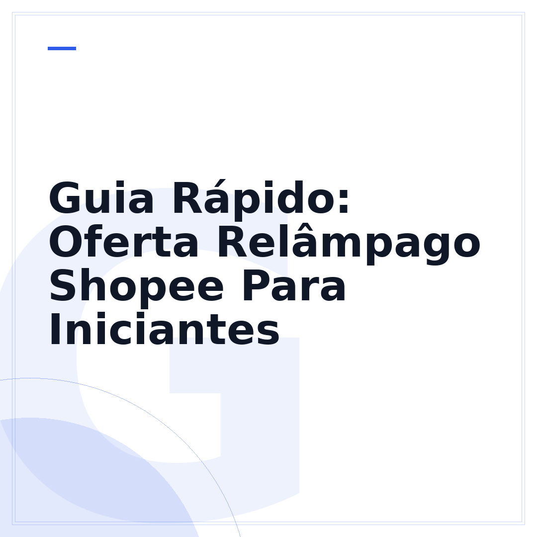 Guia Rápido: Oferta Relâmpago Shopee Para Iniciantes