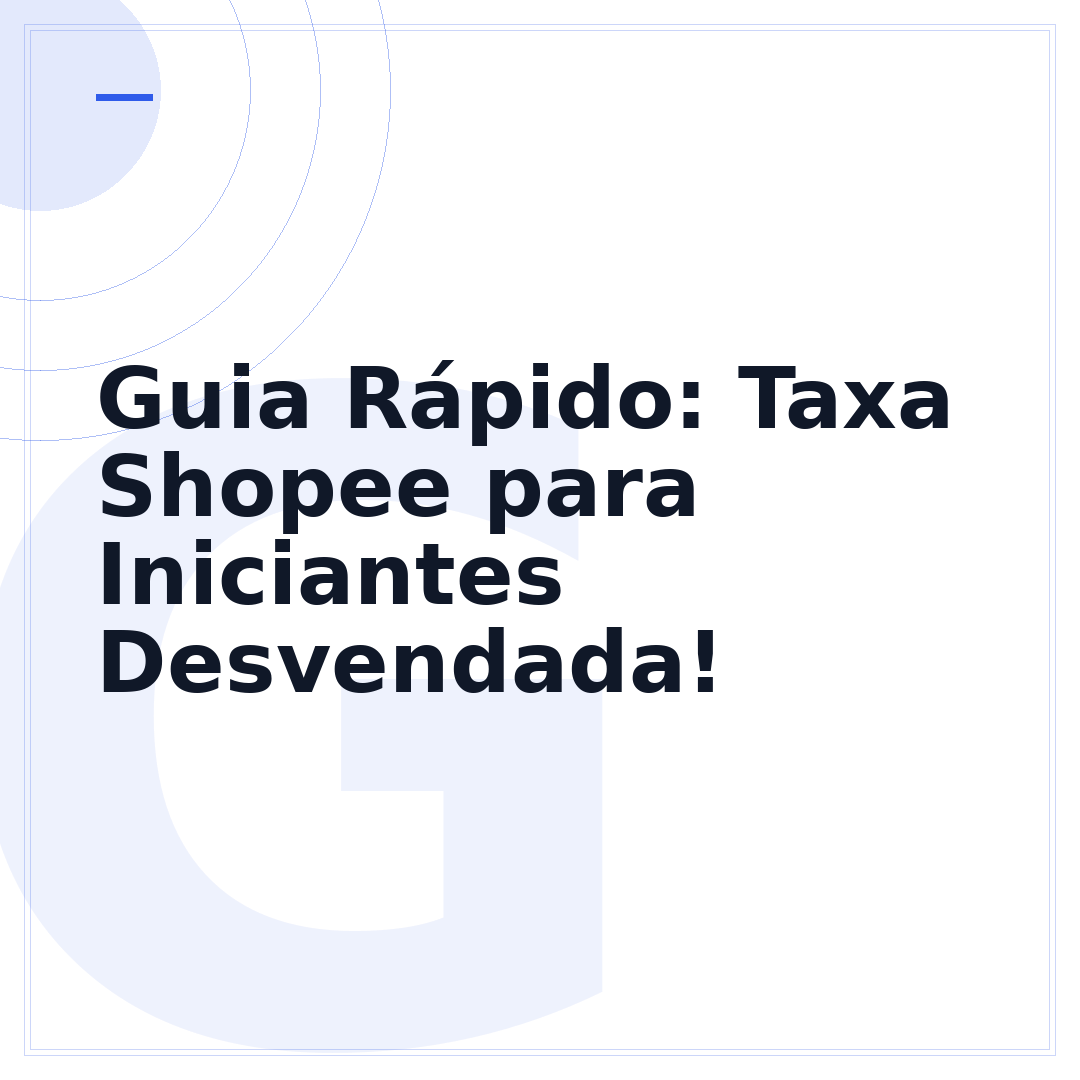 Guia Rápido: Taxa Shopee para Iniciantes Desvendada!