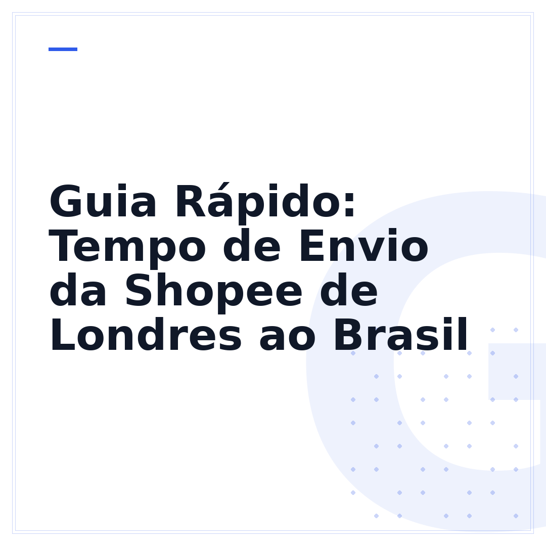 Guia Rápido: Tempo de Envio da Shopee de Londres ao Brasil