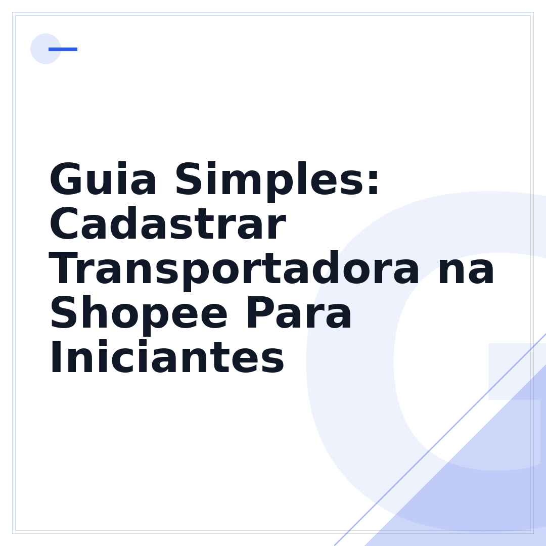 Guia Simples: Cadastrar Transportadora na Shopee Para Iniciantes