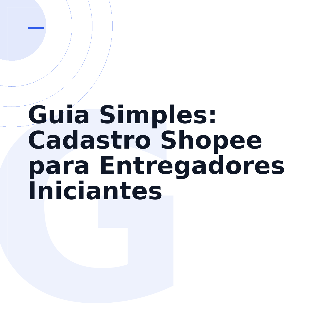 Guia Simples: Cadastro Shopee para Entregadores Iniciantes