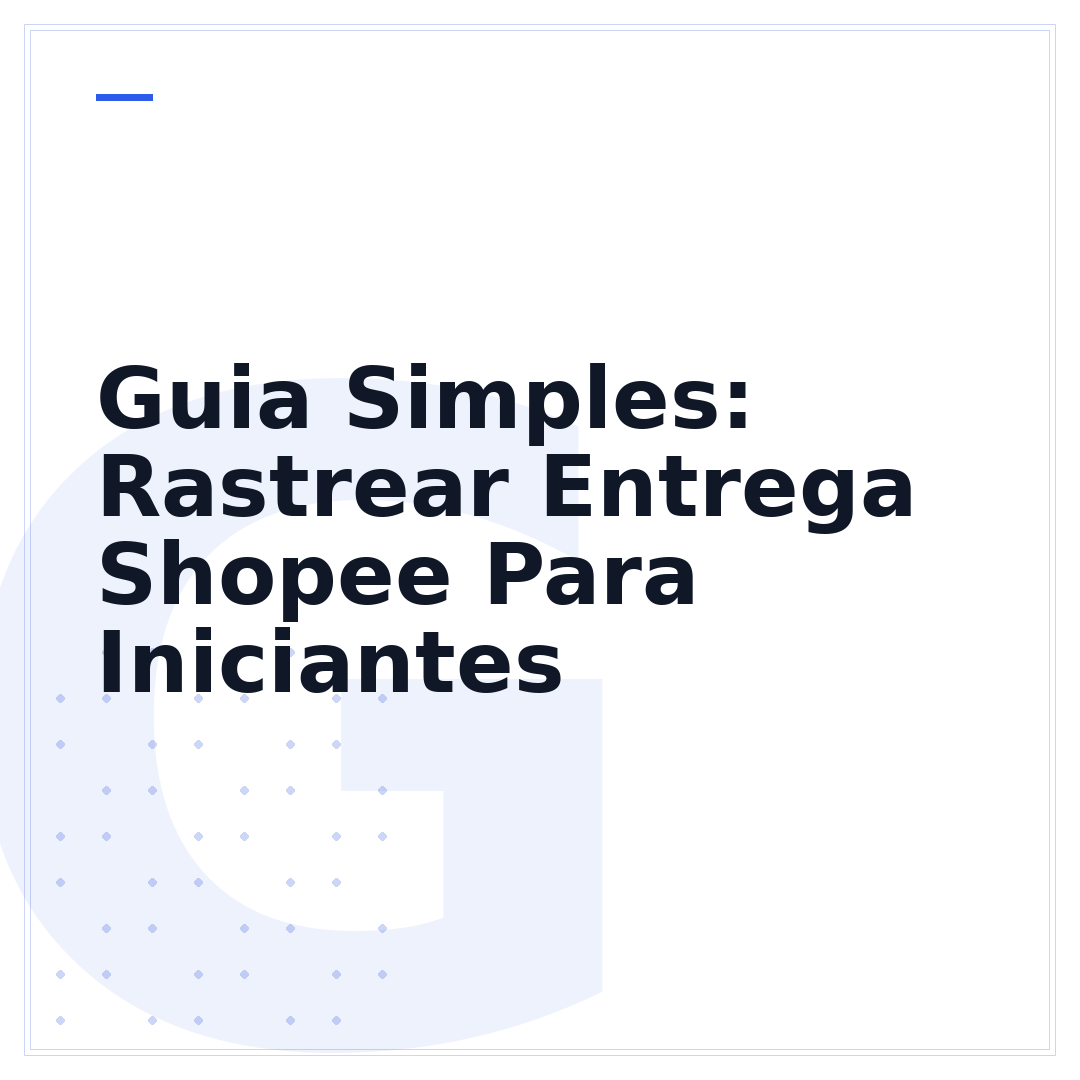 Guia Simples: Rastrear Entrega Shopee Para Iniciantes