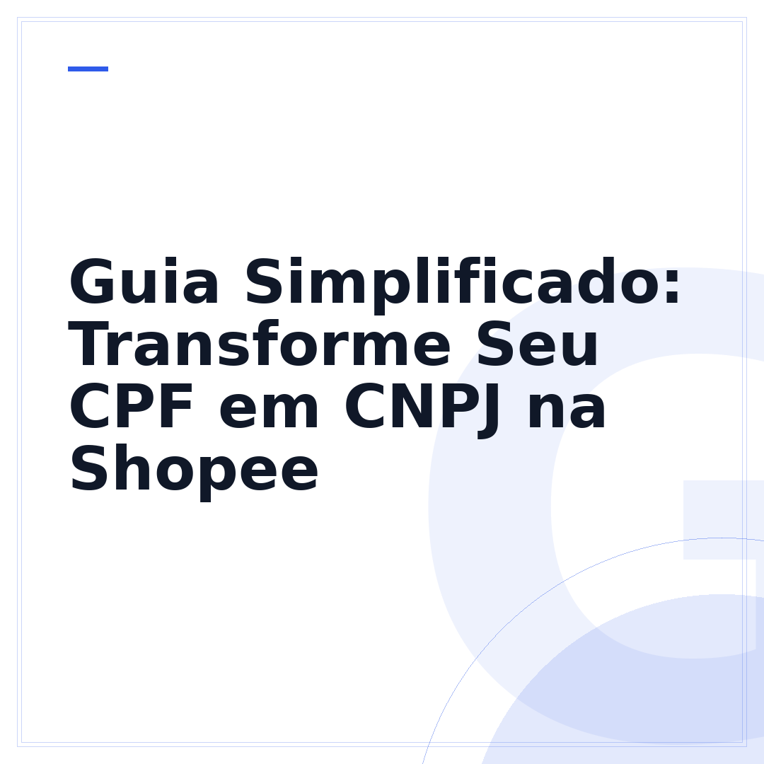 Guia Simplificado: Transforme Seu CPF em CNPJ na Shopee