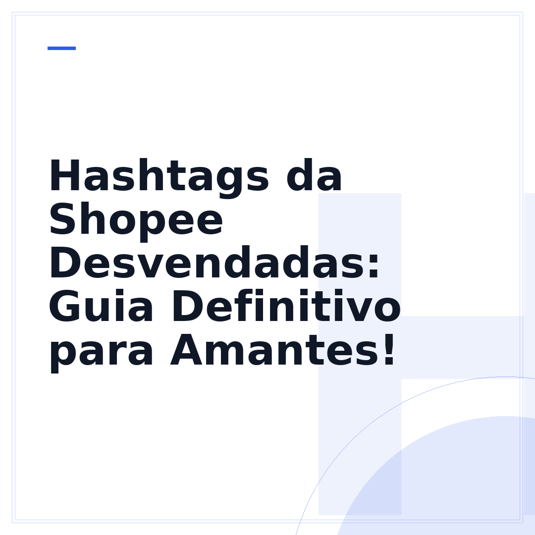 Hashtags da Shopee Desvendadas: Guia Definitivo para Amantes!