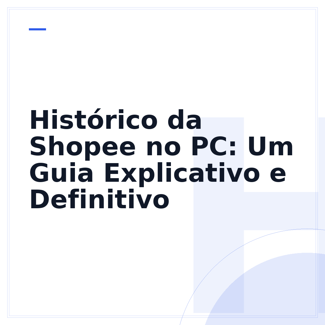 Histórico da Shopee no PC: Um Guia Explicativo e Definitivo