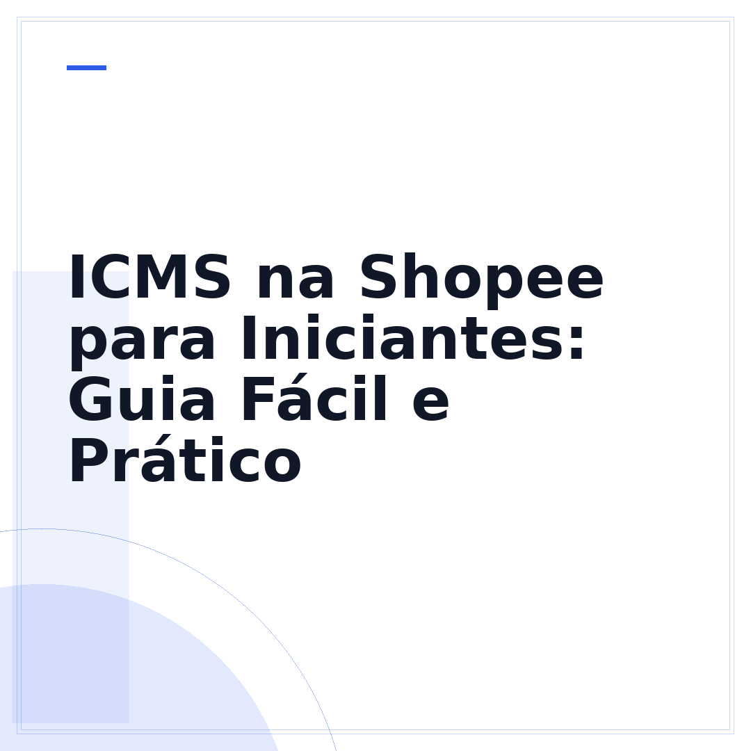 ICMS na Shopee para Iniciantes: Guia Fácil e Prático