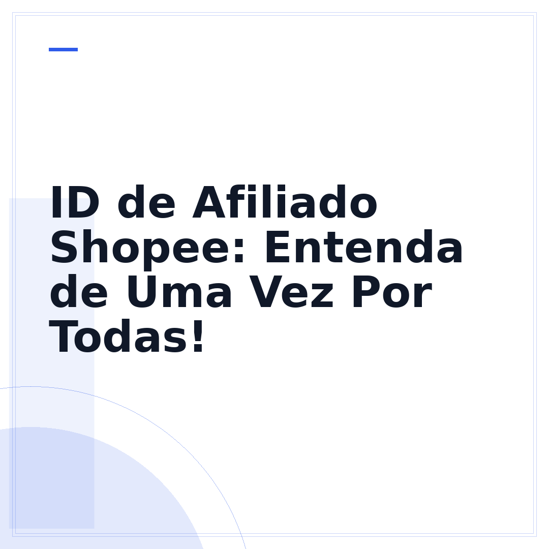 ID de Afiliado Shopee: Entenda de Uma Vez Por Todas!