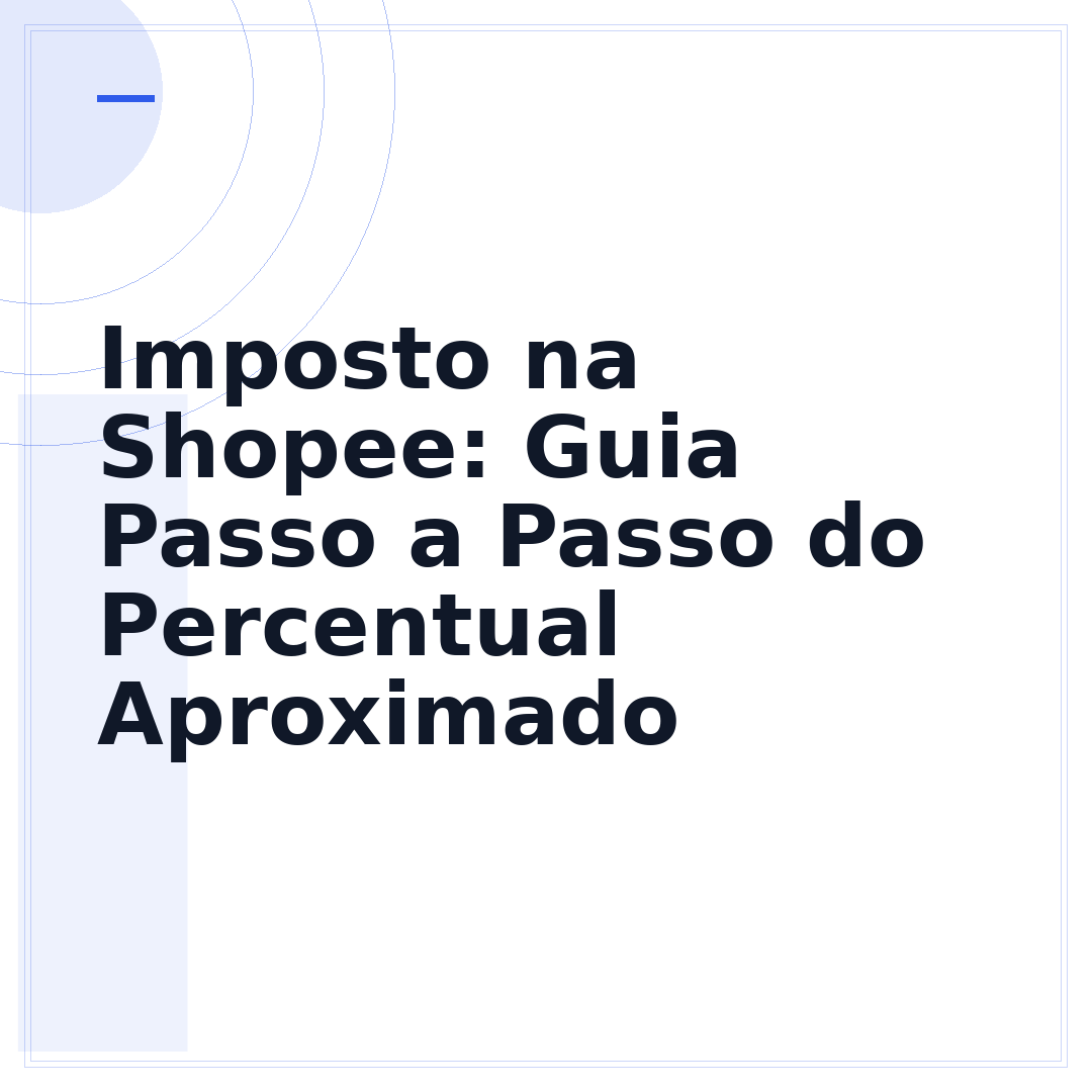 Imposto na Shopee: Guia Passo a Passo do Percentual Aproximado