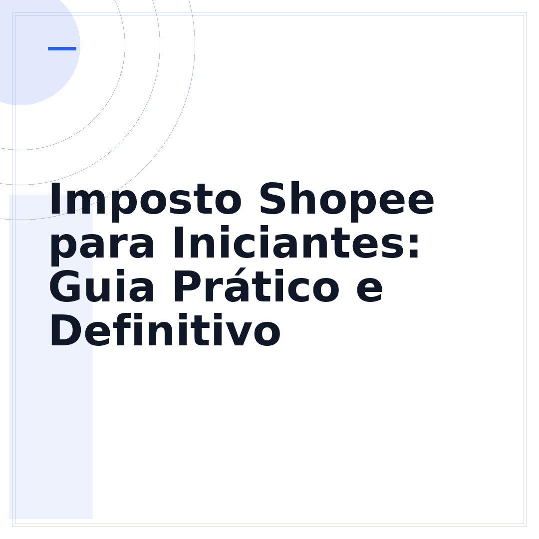 Imposto Shopee para Iniciantes: Guia Prático e Definitivo