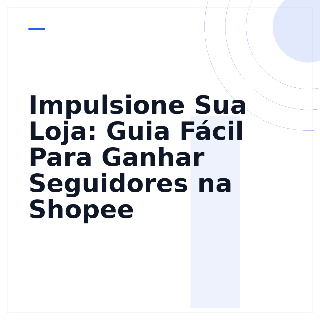 Impulsione Sua Loja: Guia Fácil Para Ganhar Seguidores na Shopee