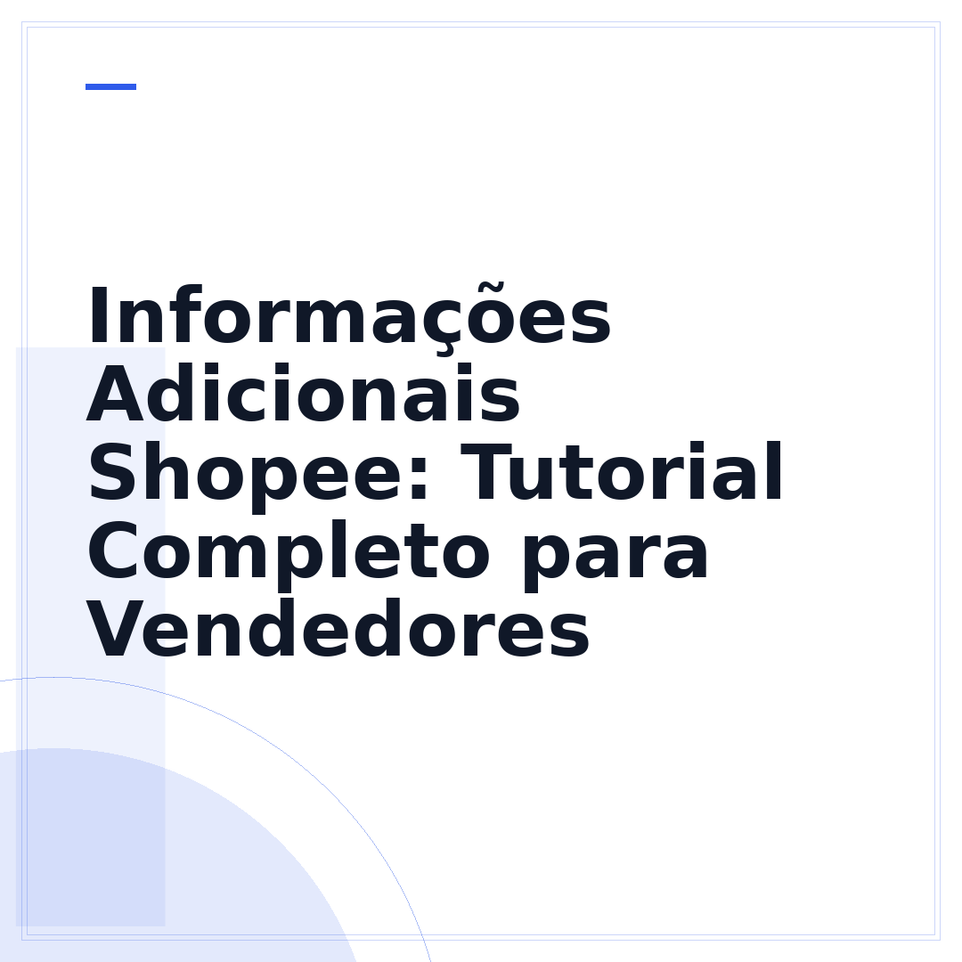 Informações Adicionais Shopee: Tutorial Completo para Vendedores