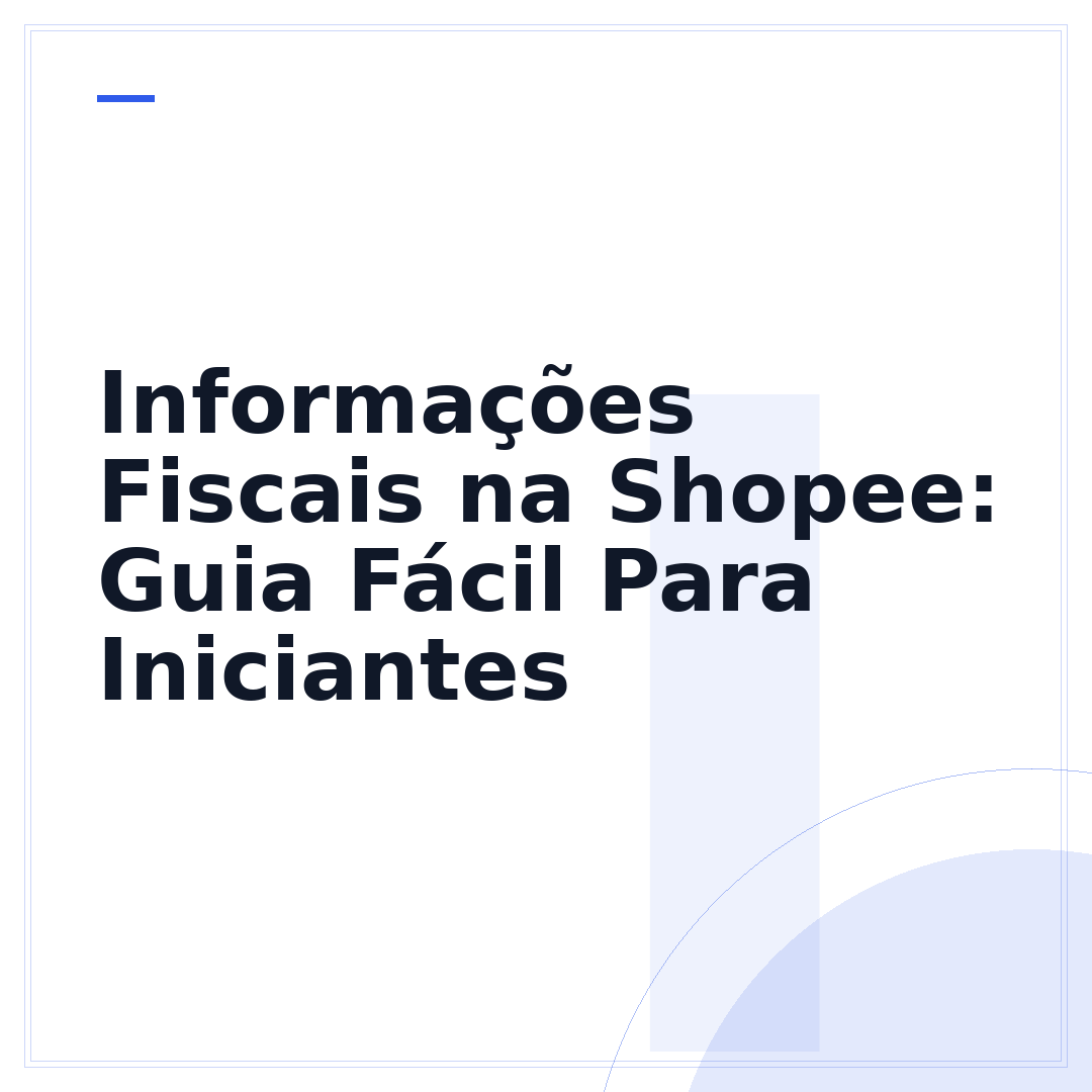 Informações Fiscais na Shopee: Guia Fácil Para Iniciantes