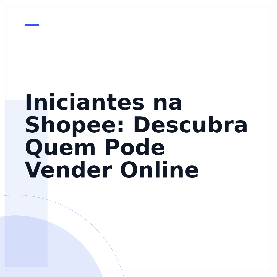 Iniciantes na Shopee: Descubra Quem Pode Vender Online