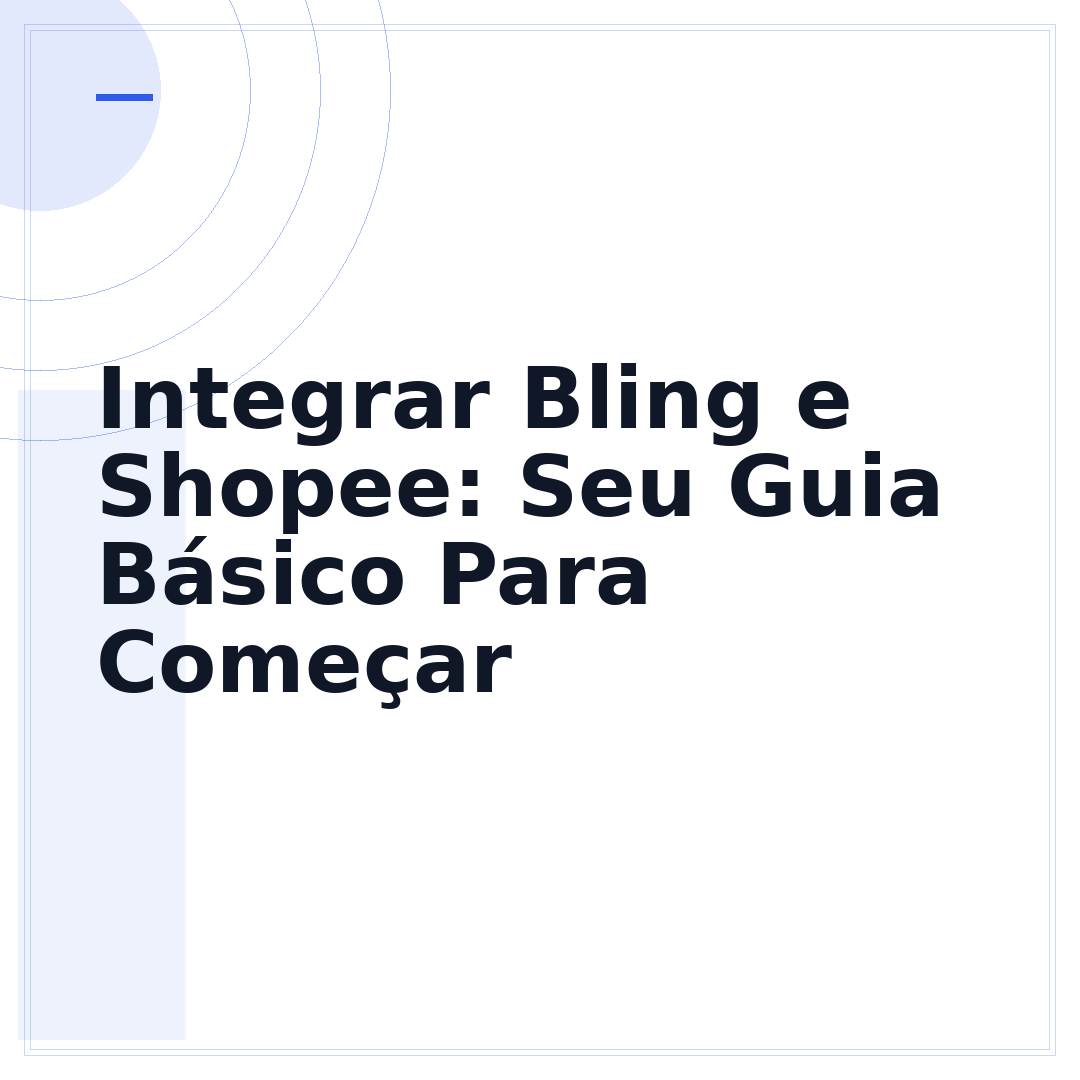 Integrar Bling e Shopee: Seu Guia Básico Para Começar