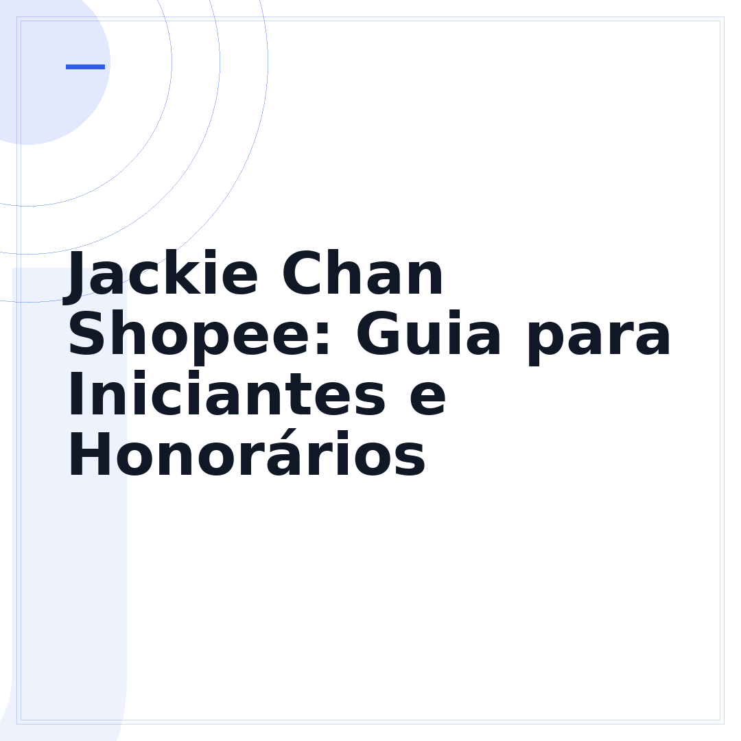 Jackie Chan Shopee: Guia para Iniciantes e Honorários