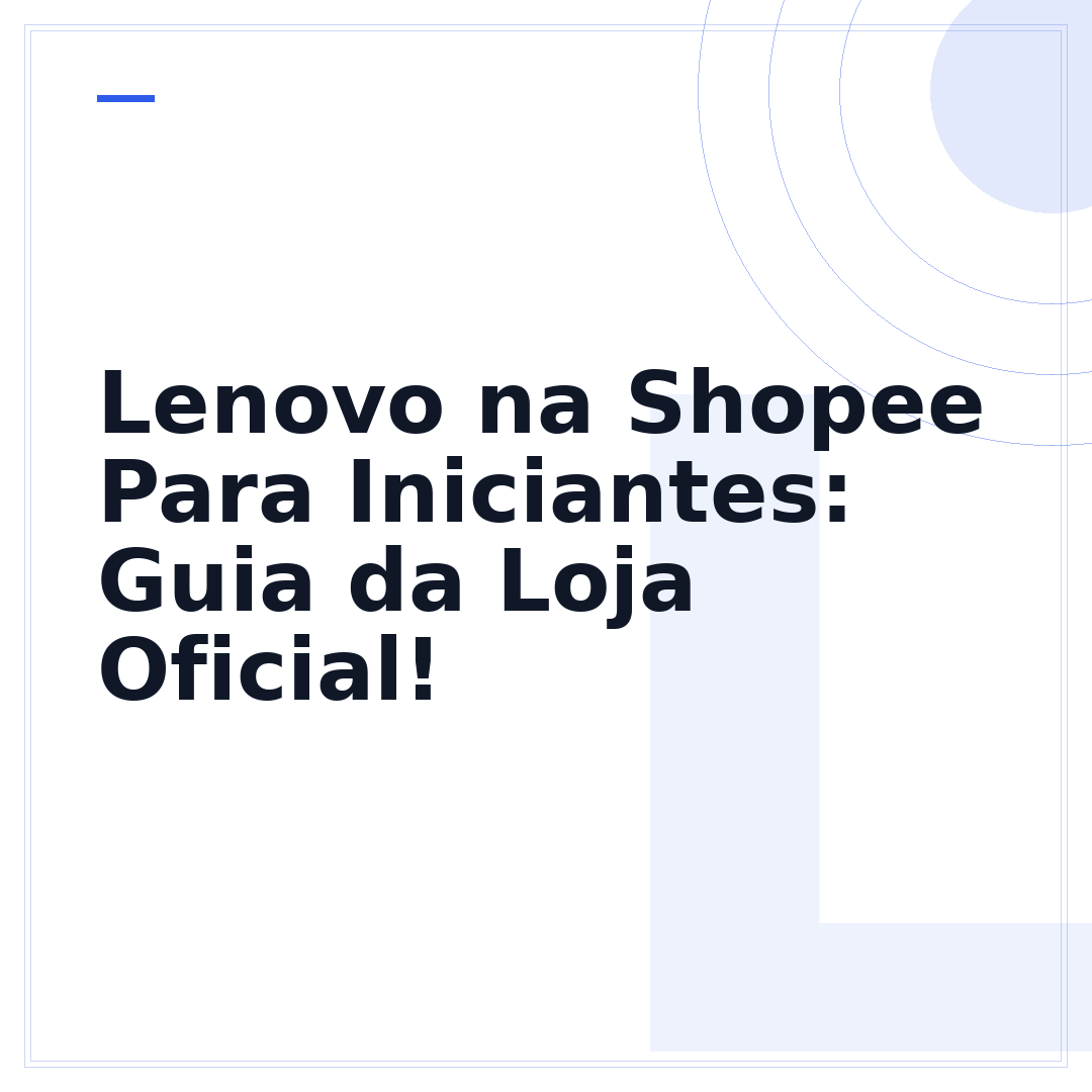 Lenovo na Shopee Para Iniciantes: Guia da Loja Oficial!