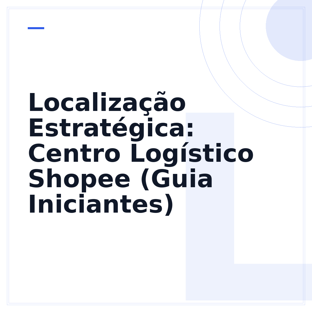 Localização Estratégica: Centro Logístico Shopee (Guia Iniciantes)