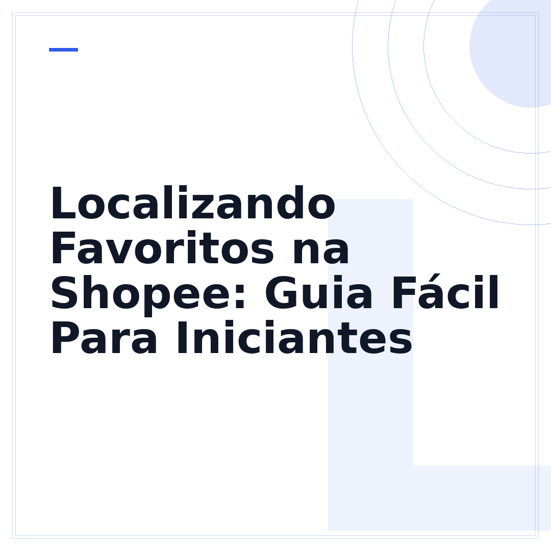 Localizando Favoritos na Shopee: Guia Fácil Para Iniciantes