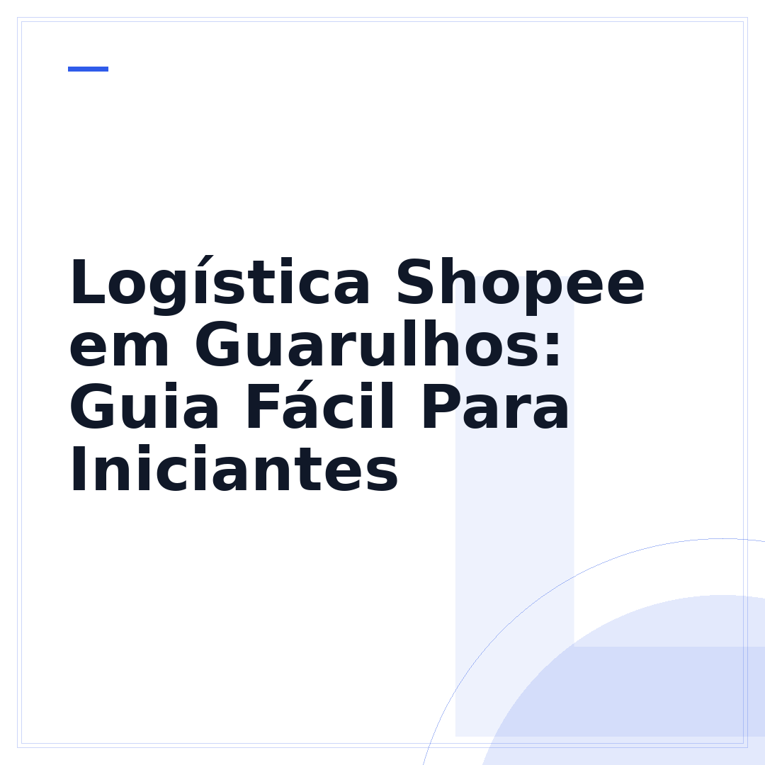 Logística Shopee em Guarulhos: Guia Fácil Para Iniciantes