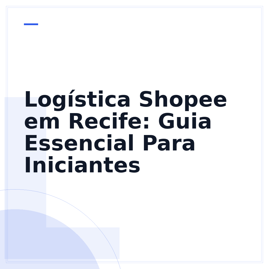 Logística Shopee em Recife: Guia Essencial Para Iniciantes